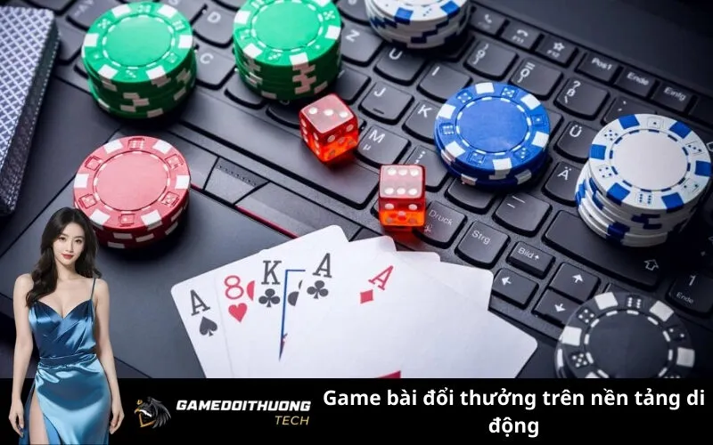 Game bài đổi thưởng trên nền tảng di động