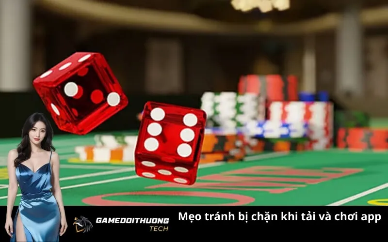 Mẹo tránh bị chặn khi tải và chơi app