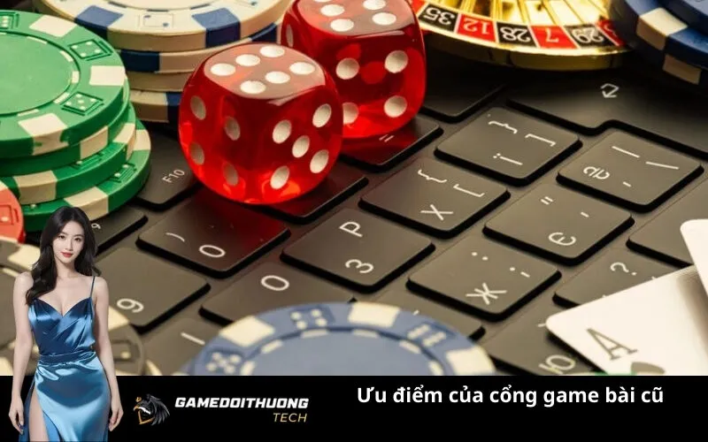 Ưu điểm của cổng game bài cũ